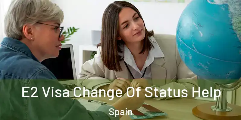  E2 Visa Change Of Status Help Spain