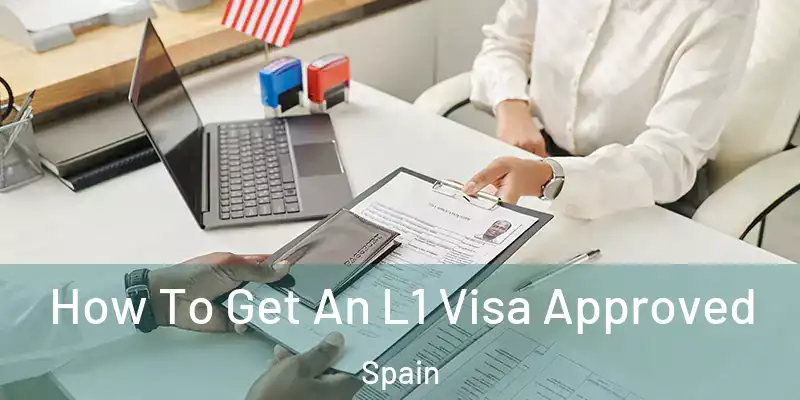  How To Get An L1 Visa Approved Spain