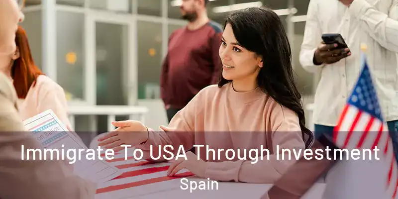  Immigrate To USA Through Investment Spain