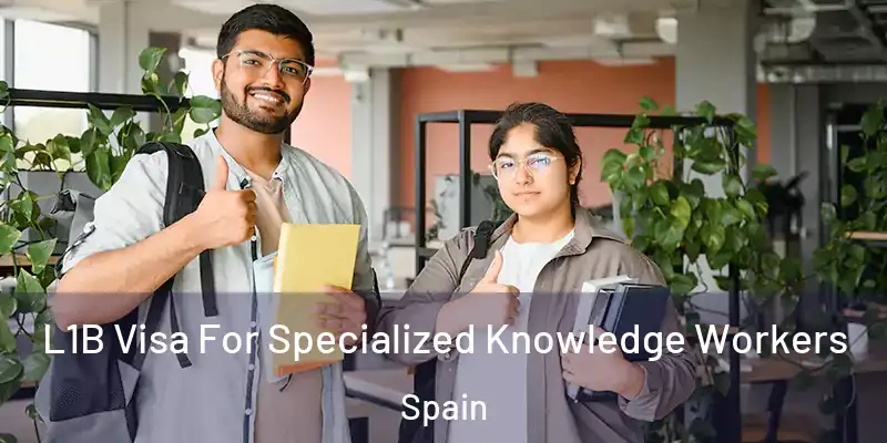  L1B Visa For Specialized Knowledge Workers Spain