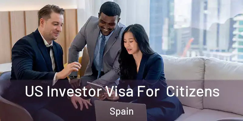  US Investor Visa For Citizens Spain